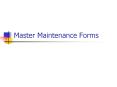 Master Maintenance Forms PowerPoint PPT Presentation