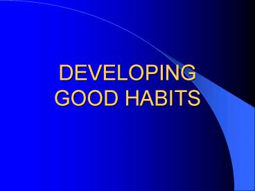 DEVELOPING GOOD HABITS