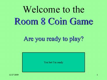 Welcome to the Room 8 Coin Game Are you ready to play