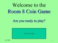 Welcome to the Room 8 Coin Game Are you ready to play PowerPoint PPT Presentation