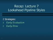 Recap: Lecture 7 Lookahead Pipeline Styles