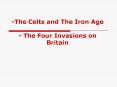 The Celts and The Iron Age The Four Invasions on Britain PowerPoint PPT Presentation