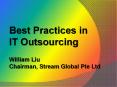 Best Practices in IT Outsourcing William Liu Chairman, Stream Global Pte Ltd PowerPoint PPT Presentation
