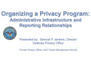 Organizing a Privacy Program: Administrative Infrastructure and Reporting Relationships