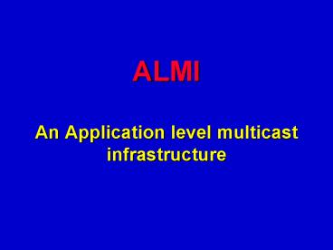 ALMI An Application level multicast infrastructure