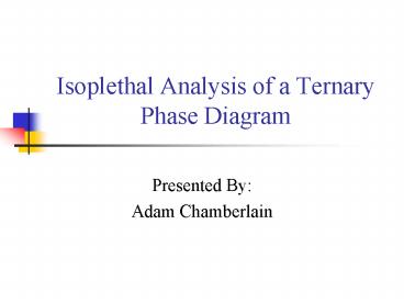 Isoplethal Analysis of a Ternary Phase Diagram