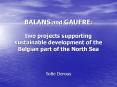 BALANS and GAUFRE: two projects supporting sustainable development of the Belgian part of the North PowerPoint PPT Presentation