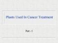 Plants Used In Cancer Treatment PowerPoint PPT Presentation