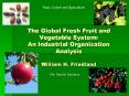 The Global Fresh Fruit and Vegetable System: An Industrial Organization Analysis William H. Friedland PowerPoint PPT Presentation