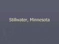 Stillwater, Minnesota PowerPoint PPT Presentation