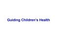 Guiding Childrens Health PowerPoint PPT Presentation