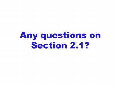 Any questions on Section 2'1