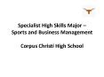 Specialist High Skills Major Sports and Business Management Corpus Christi High School PowerPoint PPT Presentation