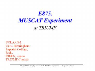 UCLA, DOE Review, September 2000' MUSCAT Experiment Yuriy Pischalnikov