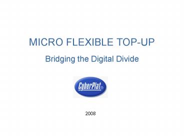 MICRO FLEXIBLE TOP-UP Bridging the Digital Divide