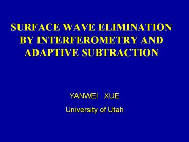 SURFACE WAVE ELIMINATION BY INTERFEROMETRY AND ADAPTIVE SUBTRACTION