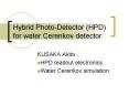 Hybrid PhotoDetector HPD for water Cerenkov detector PowerPoint PPT Presentation