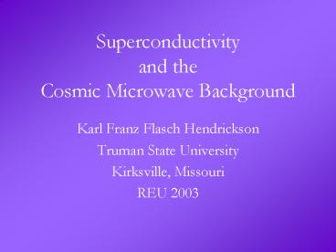 Superconductivity and the Cosmic Microwave Background