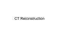 CT Reconstruction PowerPoint PPT Presentation