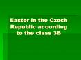 Easter in the Czech Republic according to the class 3B PowerPoint PPT Presentation