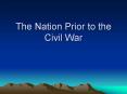 The Nation Prior to the Civil War PowerPoint PPT Presentation