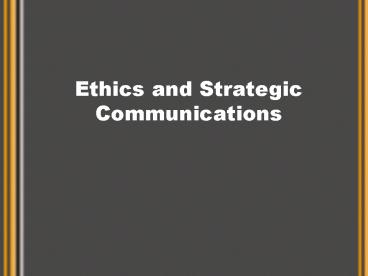 Ethics and Strategic Communications