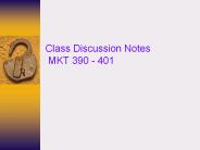 Class Discussion Notes MKT 390 401
