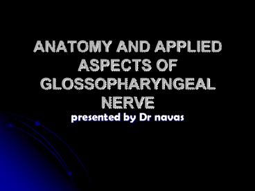 ANATOMY AND APPLIED ASPECTS OF GLOSSOPHARYNGEAL NERVE