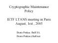 Cryptographic Maintenance Policy  IETF LTANS meeting in Paris August, 1rst , 2005 PowerPoint PPT Presentation