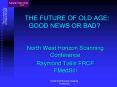 THE FUTURE OF OLD AGE: GOOD NEWS OR BAD PowerPoint PPT Presentation