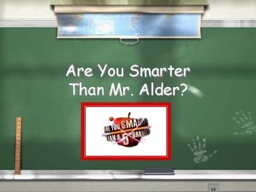 Are You Smarter Than Mr' Alder