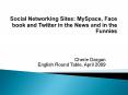 Social Networking Sites: MySpace, Face book and Twitter in the News and in the Funnies PowerPoint PPT Presentation