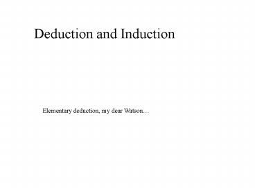 Deduction and Induction