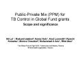 Public-Private Mix (PPM) for TB Control in Global Fund grants Scope and significance PowerPoint PPT Presentation