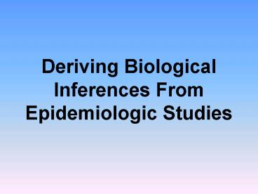 Deriving Biological Inferences From Epidemiologic Studies