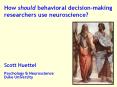 @ Decision Neuroscience                      Scott Huettel, Duke University PowerPoint PPT Presentation