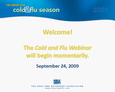 Welcome The Cold and Flu Webinar will begin momentarily'