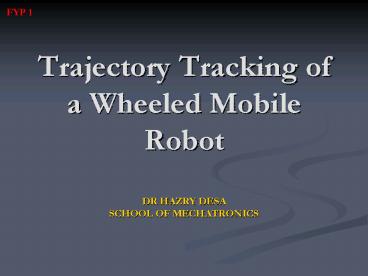Trajectory Tracking of a Wheeled Mobile Robot DR HAZRY DESA SCHOOL OF ...