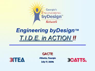 Engineering byDesign T'I'D'E' in ACTION