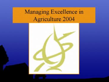 Managing Excellence in Agriculture 2004