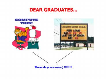 DEAR GRADUATES...