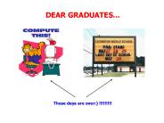 DEAR GRADUATES...