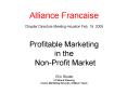 Alliance Francaise Chapter Directors MeetingHouston Feb' 19, 2009 Profitable Marketing in the NonPro PowerPoint PPT Presentation