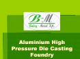 Aluminium High Pressure Die Casting Foundry PowerPoint PPT Presentation