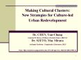 Making Cultural Clusters: New Strategies for Cultureled Urban Redevelopment Dr' CHEN, YunChung Assis PowerPoint PPT Presentation