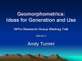 Geomorphometrics: Ideas for Generation and Use HiPro Research Group Meeting Talk 2004-05-13 Andy Turner PowerPoint PPT Presentation