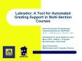 Labrador: A Tool for Automated Grading Support in Multi-Section Courses PowerPoint PPT Presentation