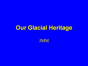 Our Glacial Heritage