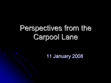 Perspectives from the Carpool Lane