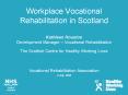Workplace Vocational Rehabilitation in Scotland Kathleen Houston Development Manager Vocational Reha PowerPoint PPT Presentation